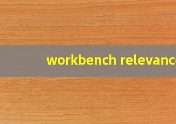 workbench relevance